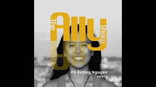 #9: Ashley Nguyen — Part 1: Redefining Your Internal Worth: The Battle Against Lost Identity thro...