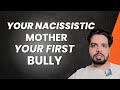 Your Narcissistic Mother was Your First Bully