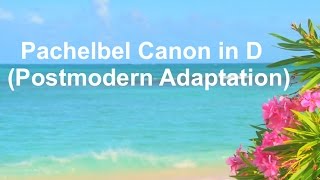 Pachelbel's Canon in D Major: Petals in the Wind (Pachelbel Canon in D postmodern classic)