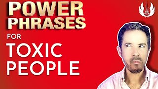 Power Phrases to Shut Down Toxic People--Power Phrase #1