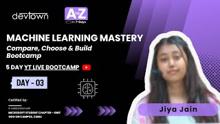 DAY - 3 | MACHINE LEARNING MASTERY – COMPARE, CHOOSE & BUILD BOOTCAMP - 5 DAYS FREE BOOTCAMP