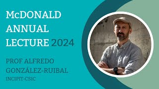 McDonald Annual Lecture 2024 - Professor Alfredo González Rubial