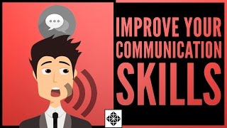 How to Improve Your Communication Skills • The Key to Developing Successful Relationships