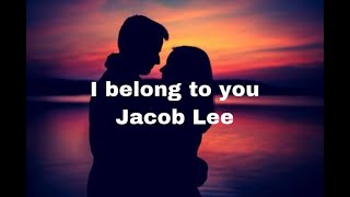 I belong to you- Jacob Lee(Lyrics)- مترجمة