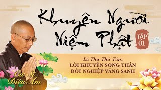 KHUYÊN NGƯỜI NIỆM PHẬT TẬP 1 | LÁ THƯ SỐ 8 | LỜI KHUYÊN SONG THÂN | ĐỚI NGHIỆP VÃNG SANH