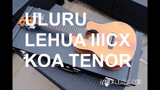 Got A Ukulele Reviews - Uluru Lehua III CX Koa Tenor