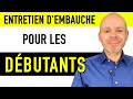 COMMENT RÉUSSIR UN ENTRETIEN D'EMBAUCHE (POUR LES DÉBUTANTS)