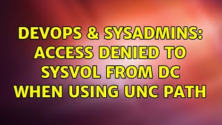 DevOps & SysAdmins: Access Denied to SYSVOL from DC when using UNC path (3 Solutions!!)