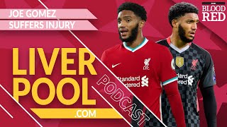 JOE GOMEZ INJURY REACTION | Jurgen Klopp's Defensive Crisis | Liverpool.com Podcast