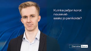 Danske Bankin #makrokatsaus | Saako jo panikoida: Miksi korot nousevat juuri nyt? 25.5.2022