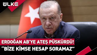 Erdoğan AB’ye Ateş Püskürdü! "Bize Kimse Hesap Soramaz"