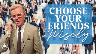 Choose Your Friends Wisely | Bob Proctor