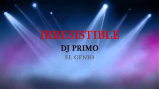 DJ PRIMO EL GENIO. IRRESISTIBLE