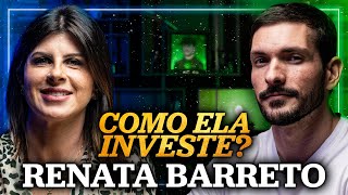 “EU TENHO MEDO DO BRASIL” | A importância de investir no exterior | COMO ELA INVESTE? Renata Barreto