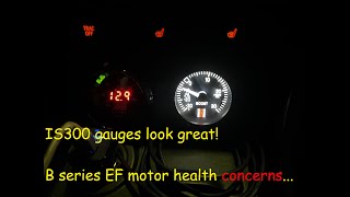 IS300 Gauges Finalized & EF sedan engine health check!