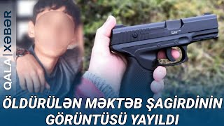 TƏCİLİ: Güllələnərək öldürülən məktəb şagirdinin görüntüsü yayıldı