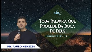 Toda Palavra Que Sai da Boca de Deus // Pr. Paulo Menezes