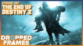 The End of Destiny 2 ft. @KingGothalionYT | Dropped Frames 467
