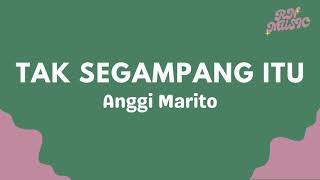 Download Anggi Marito - Tak Segampang Itu (Lyrics) mp3