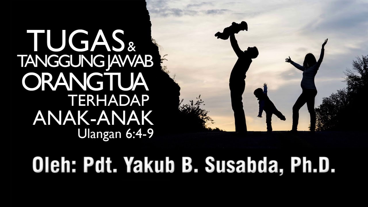 Pdt. Yakub B. Susabda, Ph.D. - Tugas Dan Tanggung Jawab Orang Tua ...