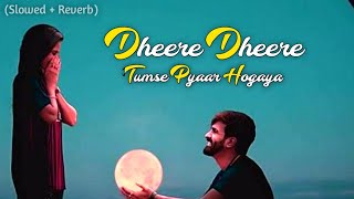 Dheere Dheere Tumse Pyaar Hogaya - Lofi (Slowed + Reverb) | Stebin Ben | Sad Song Hindi 2022