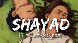 Shayad - [ Slowed+Reverb ] | Arijit Singh | Bollywood Reverb | Textaudio | Lofi