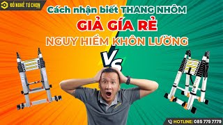 Cách nhận biết thang nhôm giả giá rẻ - Nguy hiểm khôn lường I Đồ Nghề Tự Chọn