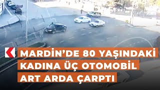 Mardin’de 80 yaşındaki kadına üç otomobil art arda çarptı