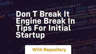 Don t break it engine break in tips for initial startup