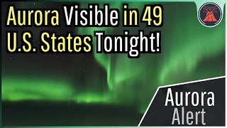 Aurora Alert; Expect to See Aurora in 49 U.S. States Tonight!