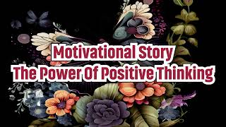 Motivational Story   The Power of Positive Thinking