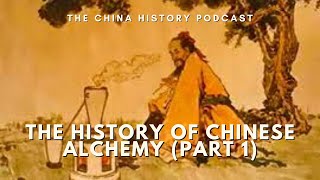 The History of Chinese Alchemy (Part 1) | The China History Podcast | Ep. 299