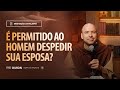 É permitido ao homem despedir de sua esposa? | (Mt 19, 3-12) #2074