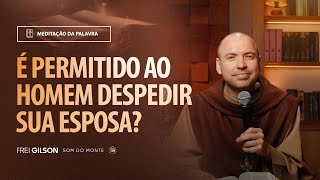 É permitido ao homem despedir de sua esposa? | (Mt 19, 3-12) #2074