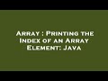 Array : Printing the Index of an Array Element: Java