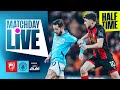 MATCHDAY LIVE! CITY PUSHING FOR AN EQUALISER! | Bournemouth v Man City | Premier League