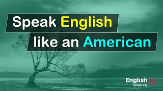 American speaking English conversation practice - Speak English like an American
