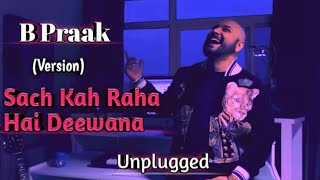 B Praak : Sach Kah Raha Hai Deewana | Ek Din Use Bhula Dunga | B Praak Unplugged Song | Blackwood