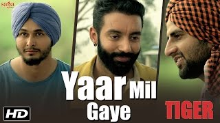 Yaar Mil Gaye || Sippy Gill || Tiger || Official Video || Laddi Gill || Latest Punjabi Song 2016