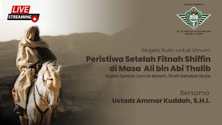 PERISTIWA SETELAH FITNAH SHIFFIN DI MASA ALI BIN ABI THALIB | Ustadz Ammar Kuddah, S.H.I.