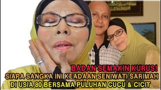 BADAN MAKIN KURUS! SIAPA SANGKA INI KEADAAN SENIWATI SARIMAH DI USIA 80 BERSAMA PULUHAN CUCU \u0026 CICIT