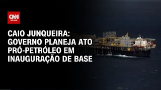 Caio Junqueira: Governo planeja ato pró-petróleo em inauguração de base | CNN 360°