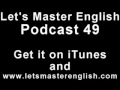 Let's Master English: Podcast 49 (an ESL podcast) (an English radio show!!)