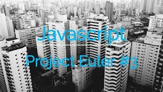 Javascript -- Project Euler #3
