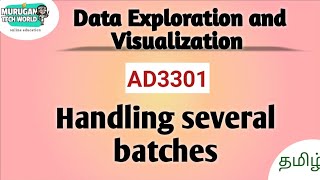 Handling several batches in data exploration and Visualization||AD3301||DEV||Anna University.