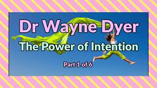 Dr Wayne Dyer The Power of Intention Part 1 of 6