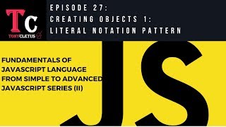 Fundamentals Of JavaScript Language Episode 27 - Creating Objects 1 Literal Notation