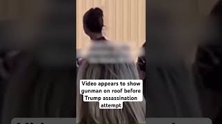 Video appears to show gunman on roof before Trump assassination attempt