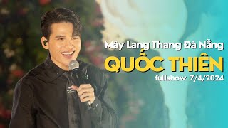 [FANCAM 4K] Fullshow Quốc Thiên Live | Mây Lang Thang Đà Nẵng | 7.4.2024