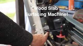 Wood Slab Surfacing Machine - Part I